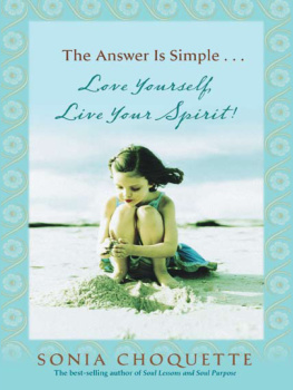 Sonia Choquette - The answer is simple--: love yourself, live your spirit!