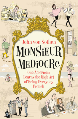 Sothen - Monsieur Mediocre: One American Learns the High Art of Being Everyday French