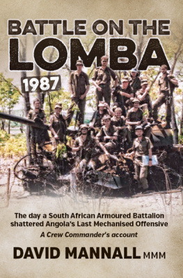 South Africa. Army Battle on the Lomba 1987: the day a South African armoured battalion shattered Angolas last offensive: a crew commanders account
