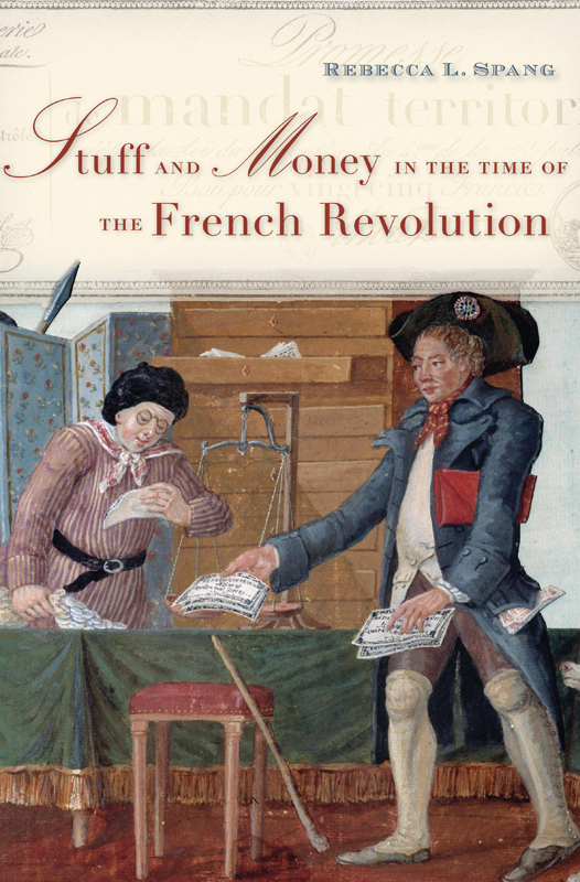 STUFF and MONEY in the Time of the French Revolution Rebecca L Spang - photo 1