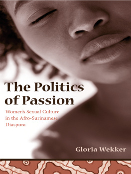 Wekker The politics of passion: womens sexual culture in the Afro-Surinamese diaspora