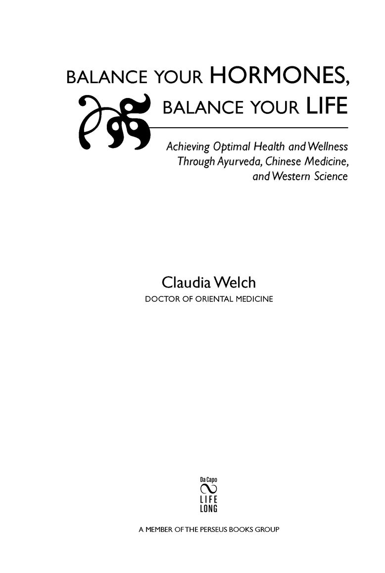 Table of Contents Praise for BALANCE YOUR HORMONES BALANCE YOUR LIFE Dr - photo 2