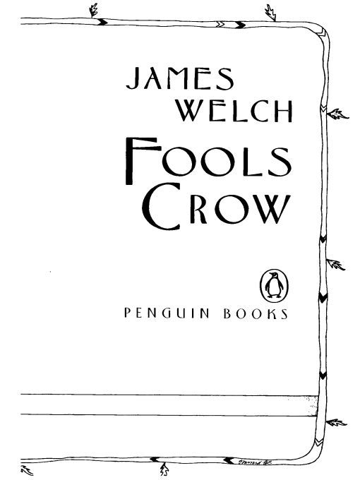 Table of Contents PENGUIN BOOKS FOOLS CROW James Welch is the author of - photo 1