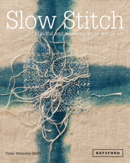 Wellesley-Smith - Slow stitch: mindful and contemplative textile art