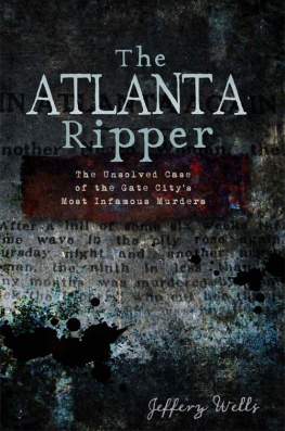 Wells - The Atlanta Ripper: the unsolved case of the Gate Citys most infamous murder