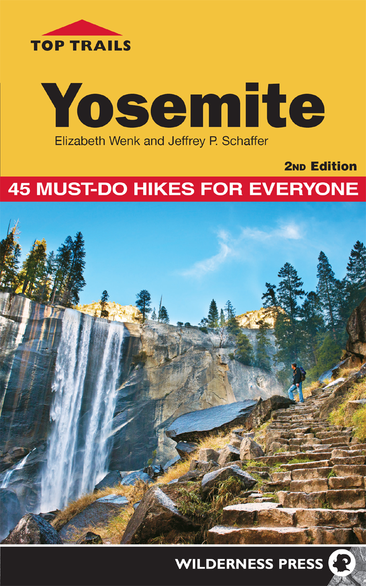 Top Trails Yosemite 45 Must-Do Hikes for Everyone 2nd Edition Copyright 2018 - photo 1