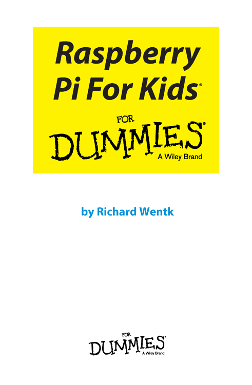 Raspberry Pi For Kids For Dummies Published by John Wiley Sons Inc 111 - photo 2