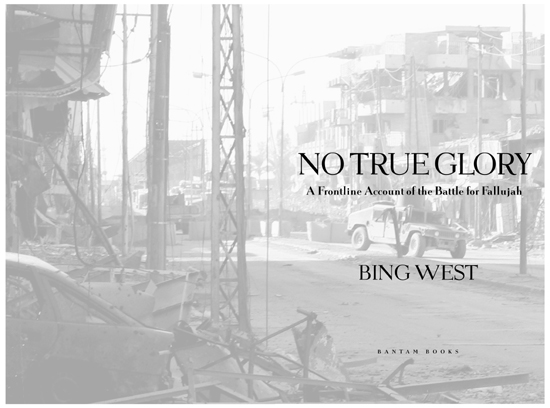 NO TRUE GLORY A FRONTLINE ACCOUNT OF THE BATTLE FOR FALLUJAH A Bantam Book - photo 2