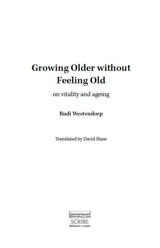 GROWING OLDER WITHOUT FEELING OLD Professor Rudi Westendorp was trained at - photo 1