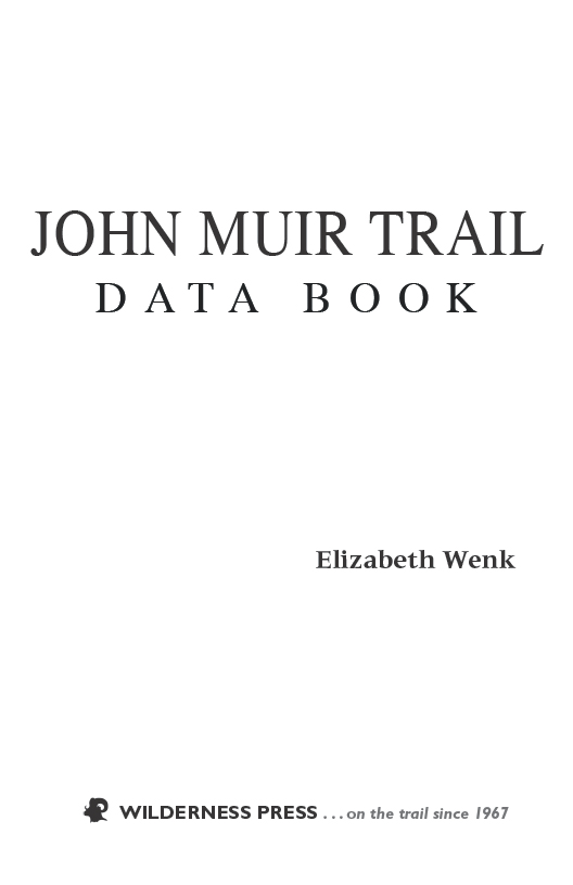 John Muir Trail Data Book 1st Edition Copyright 2014 by Wilderness Press Front - photo 2