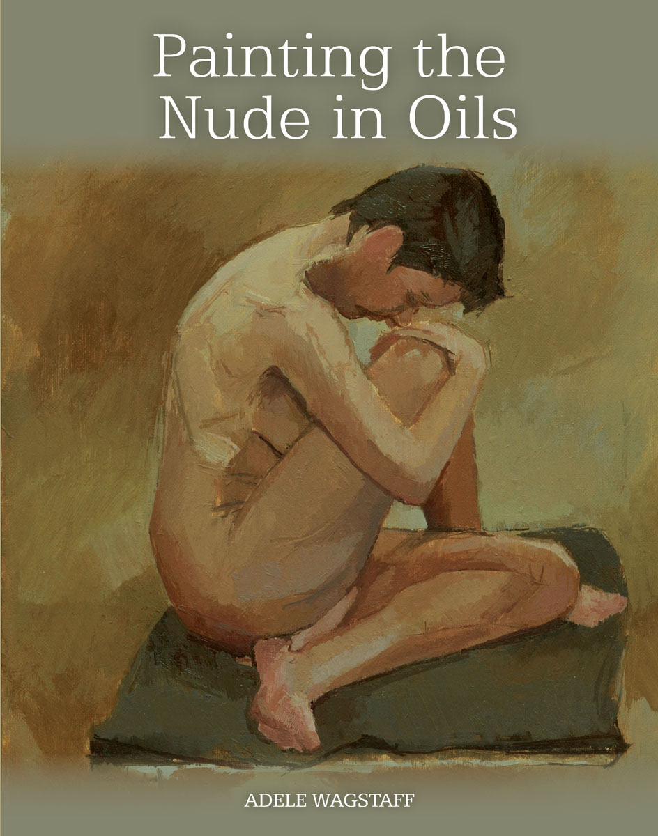 Painting the Nude in Oils ADELE WAGSTAFF THE CROWOOD PRESS First published - photo 1