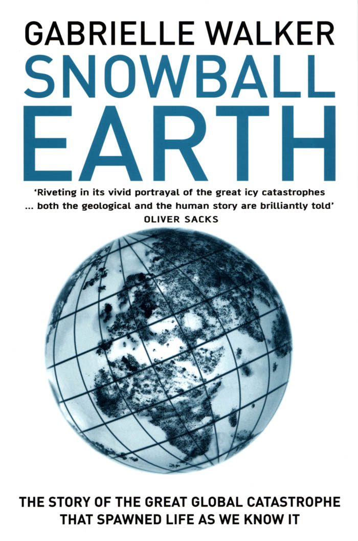 SNOWBALL EARTH THE STORY OF A MAVERICK SCIENTIST AND HIS THEORY OF THE GLOBAL - photo 1