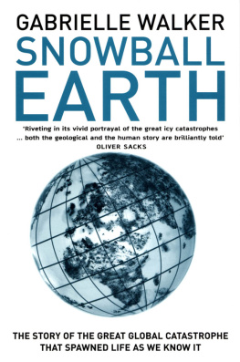 Walker - Snowball Earth: the Story of the Global Catastrophe That Spawned Life As We Know It