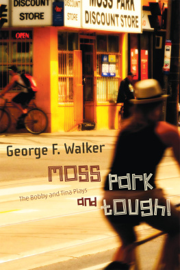Walker - Moss Park ; and, Tough!: the Bobby and Tina plays