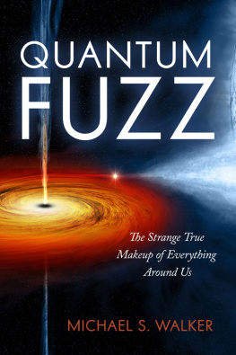 Walker - Quantum fuzz: the strange true makeup of everything around us