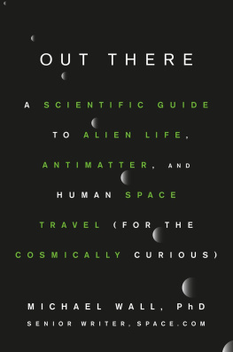 Wall - OUT THERE: a scientific guide to alien life, antimatter, and human space travel for the... cosmically curious