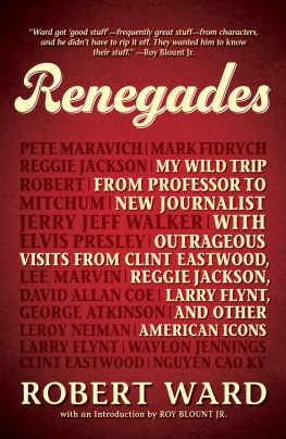 Ward - Renegades: my wild trip from professor to new journalist with outrageous visits from Clint Eastwood, Reggie Jackson, Larry Flynt, and other American icons