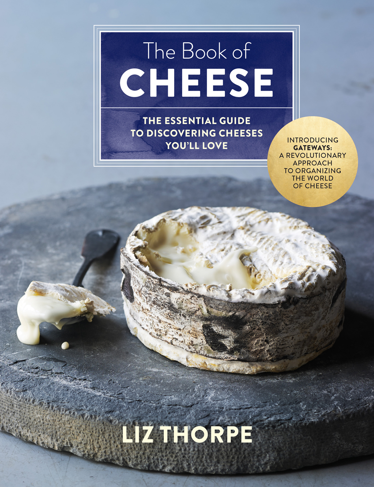 The Book of CHEESE THE ESSENTIAL GUIDE TO DISCOVERING CHEESES YOULL LOVE - photo 1