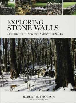 Thorson - Exploring Stone Walls: a Field Guide to New Englands Stone Walls