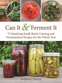 Thurow - Can it & ferment it: More Than 75 Satisfying Small-Batch Canning and Fermentation Recipes for the Whole Year