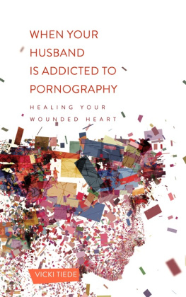 Tiede - When your husband is addicted to pornography: healing your wounded heart