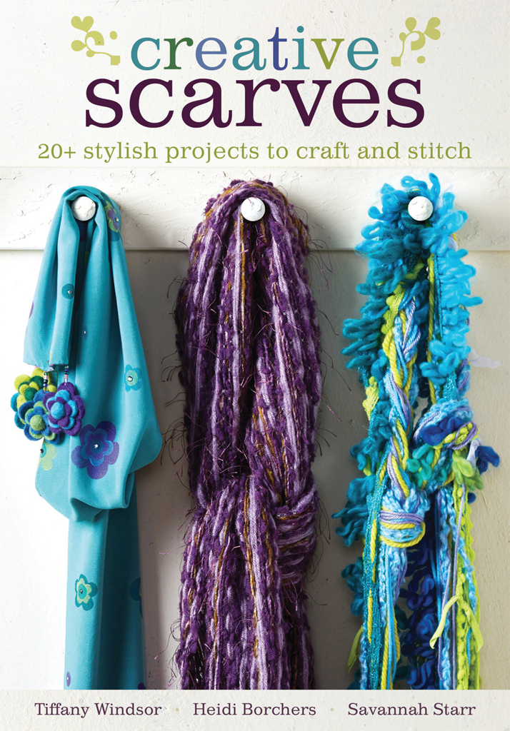 Creative Scarves 20 stylish projects to craft and stitch Tiffany Windsor Heidi - photo 1