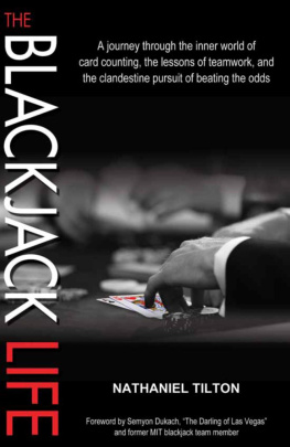 Tilton Nathaniel The blackjack life: a journey through the inner world of card counting, the lessons of teamwork, and the clandestine pursuit of beating the odds