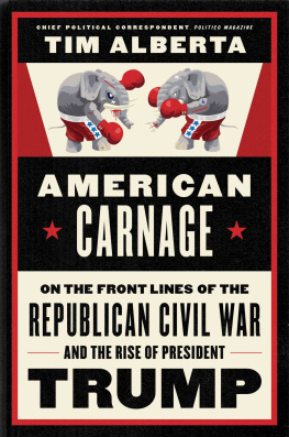 Tim Alberta - American carnage: on the front lines of the Republican Civil War and the rise of President Trump