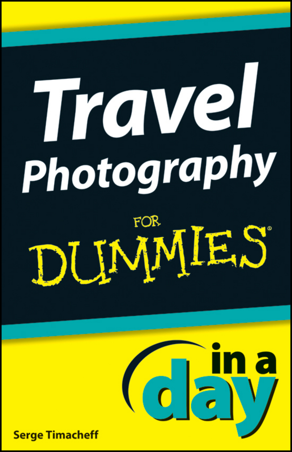 Travel Photography In A Day For Dummies by Serge Timacheff Travel - photo 1