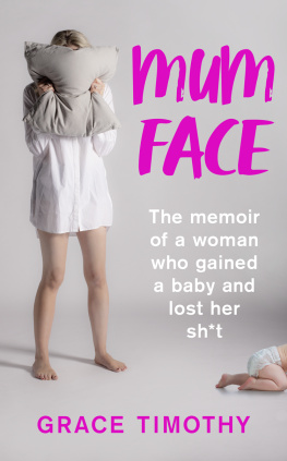 Timothy - Mum face: the memoir of a woman who gained a baby and lost her sh*t