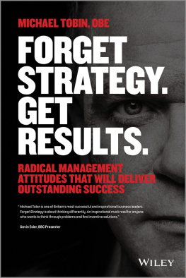 Tobin Forget strategy. get results.: radical management attitudes that will deliver outstanding success