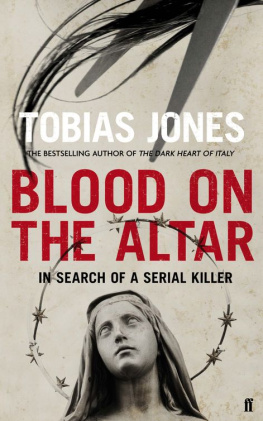 Tobias Jones - Blood on the altar: the true story of an Italian serial killer