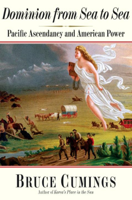 Bruce Cumings Dominion from Sea to Sea: Pacific Ascendancy and American Power