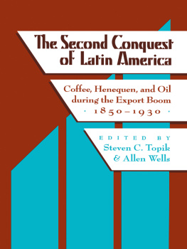 Topik Steven The second conquest of Latin America: coffee, henequen, and oil during the export boom, 1850-1930