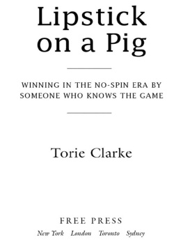 Torie Clarke - Lipstick on a pig: winning in the no-spin era by someone who knows the game