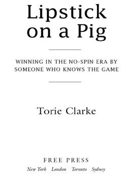 Torie Clarke Lipstick on a pig: winning in the no-spin era by someone who knows the game