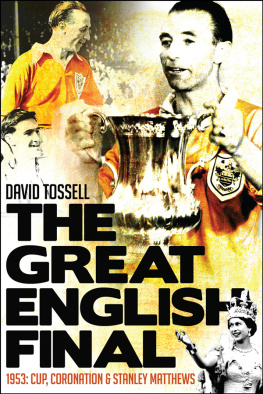 Tossell The great English final 1953: cup, coronation & Stanley Matthews