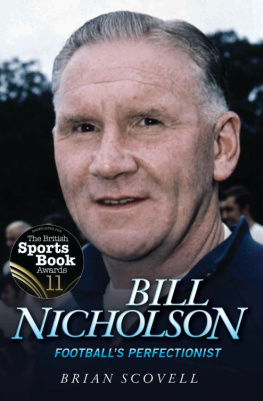 Tottenham Hotspur Football Club. Bill Nicholson: Footballs Perfectionist