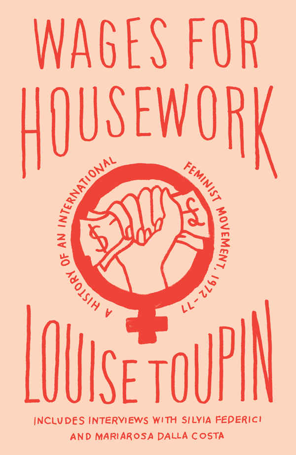 Wages for Housework Wages for Housework A History of an International Feminist - photo 1