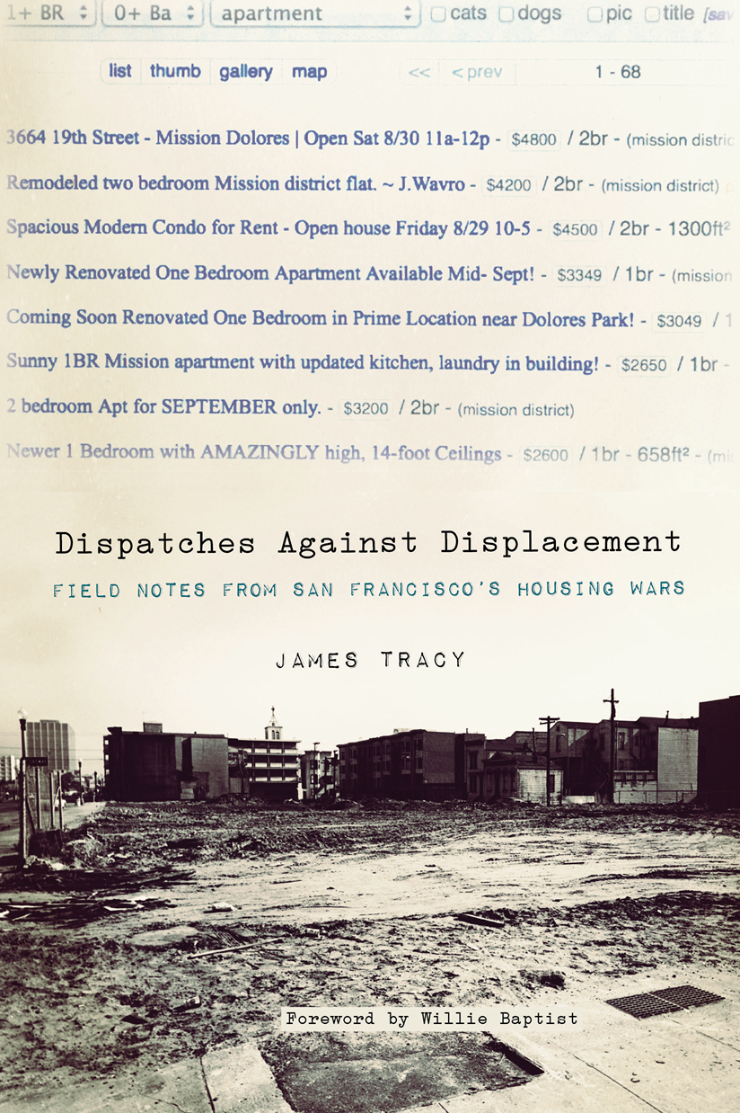 Praise for Dispatches Against Displacement James Tracy knows that our - photo 1