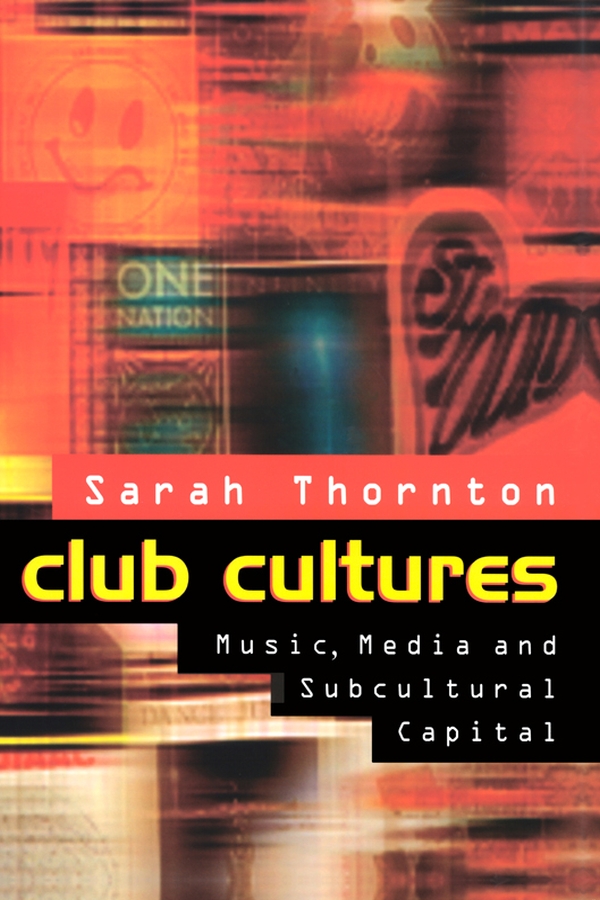 Club Cultures Music Media and Subcultural Capital SARAH THORNTON Polity - photo 1