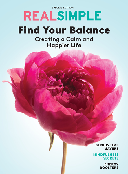 REAL SIMPLE Find Your Balance Creating a Calm and Happier Life To send a - photo 1