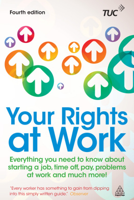 The TUC - Your Rights at Work Everything You Need to Know About Starting a Job, Time off, Pay, Problems at Work and Much More!