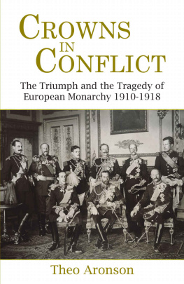 Theo Aronson Crowns in conflict: the triumph and the tragedy of European monarchy, 1910-1918