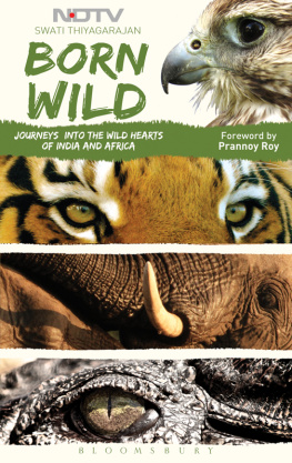 Thiyagrajan Born wild: Journeys into the wild hearts of India and Africa