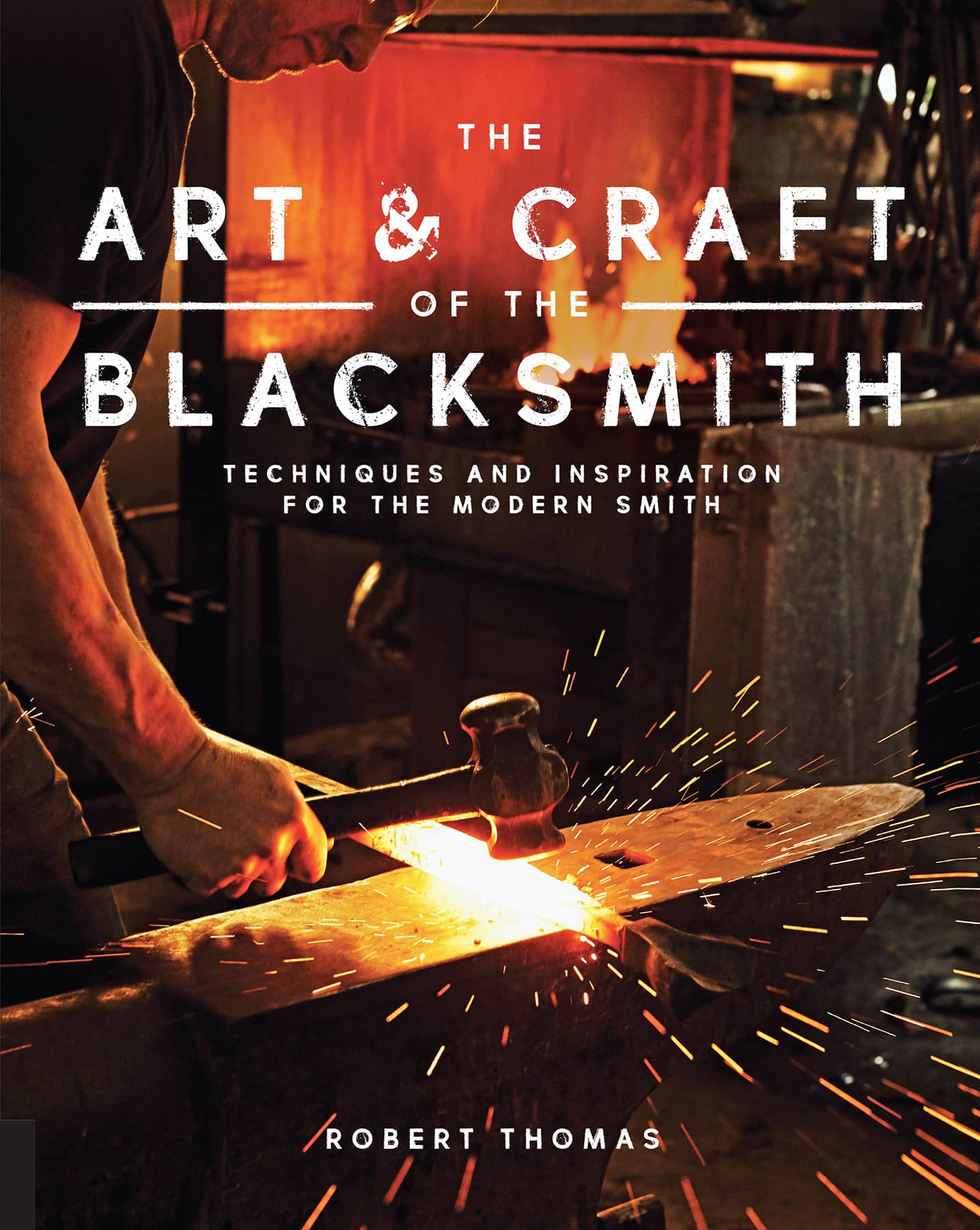 THE ART CRAFT OF THE BLACKSMITH THCHNIQUES AND INSPIRATION FOR THE MODERN - photo 1