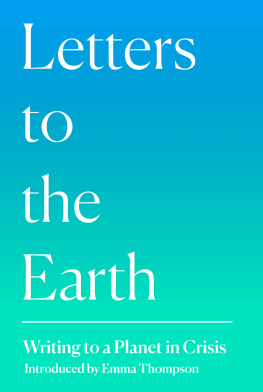 Thompson Letters to the Earth: writing to a planet in crisis / introduction by Emma Thompson