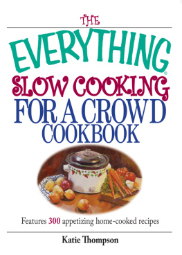 Thompson The everything slow cooking for a crowd cookbook: features 300 slow-cooker recipes to please any crowd!