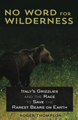 Thompson - No Word for Wilderness: Italys Grizzlies and the Race to Save the Rarest Bears on Earth