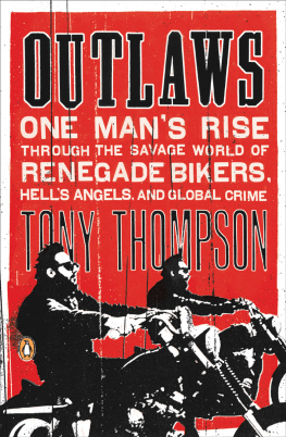 Thompson - Outlaws: one mans rise through the savage world of renegade bikers, Hells Angels, and global crime